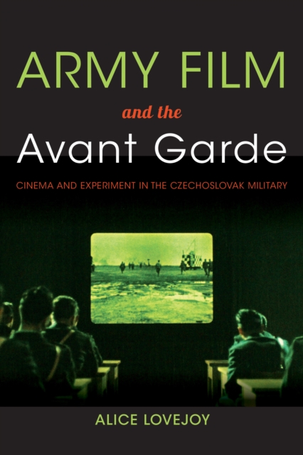 Army Film and the Avant Garde : Cinema and Experiment in the Czechoslovak Military, Paperback / softback Book