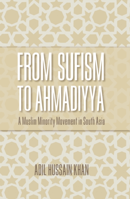 From Sufism to Ahmadiyya : A Muslim Minority Movement in South Asia, EPUB eBook