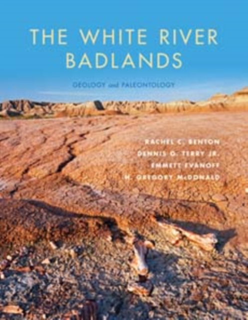 The White River Badlands : Geology and Paleontology, Hardback Book