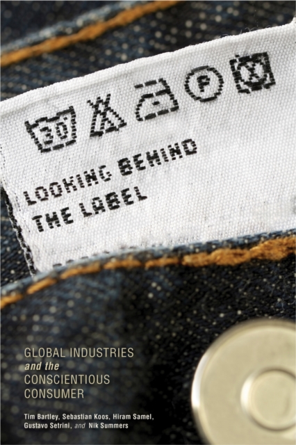 Looking behind the Label : Global Industries and the Conscientious Consumer, Hardback Book
