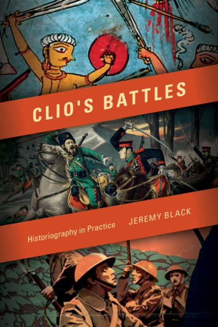 Clio's Battles : Historiography in Practice, Paperback / softback Book