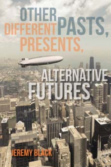 Other Pasts, Different Presents, Alternative Futures, Hardback Book