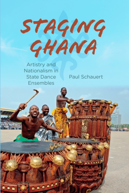 Staging Ghana : Artistry and Nationalism in State Dance Ensembles, EPUB eBook