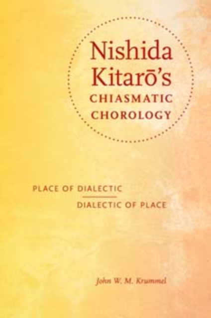 Nishida Kitaro's Chiasmatic Chorology : Place of Dialectic, Dialectic of Place, Hardback Book