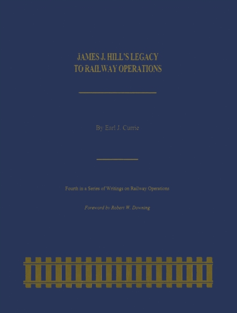 James J. Hill's Legacy to Railway Operations, Paperback / softback Book