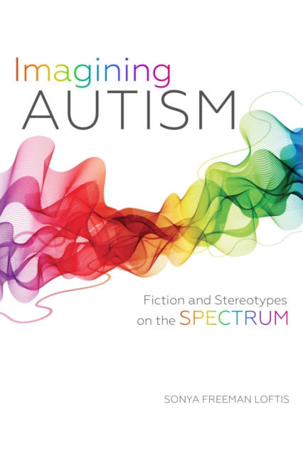 Imagining Autism : Fiction and Stereotypes on the Spectrum, Hardback Book