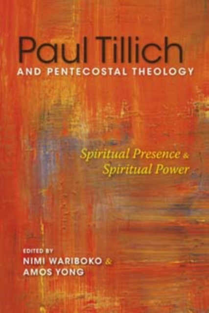 Paul Tillich and Pentecostal Theology : Spiritual Presence and Spiritual Power, Paperback / softback Book