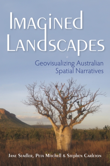 Imagined Landscapes : Geovisualizing Australian Spatial Narratives, Hardback Book