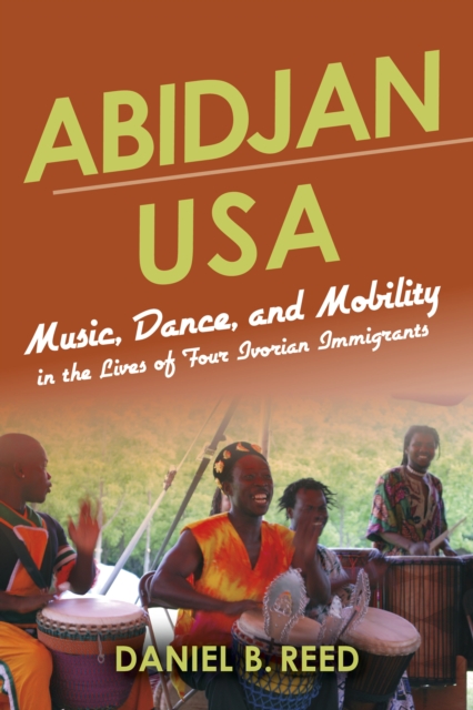 Abidjan USA : Music, Dance, and Mobility in the Lives of Four Ivorian Immigrants, Hardback Book