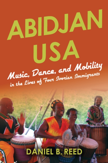 Abidjan USA : Music, Dance, and Mobility in the Lives of Four Ivorian Immigrants, EPUB eBook