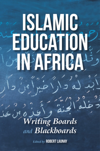 Islamic Education in Africa : Writing Boards and Blackboards, Hardback Book