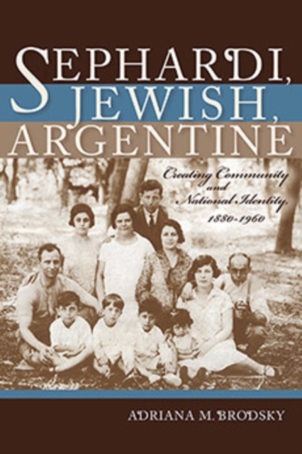 Sephardi, Jewish, Argentine : Community and National Identity, 1880-1960, Hardback Book