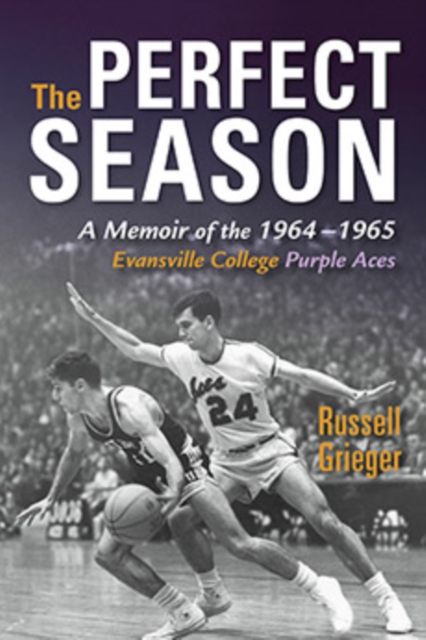 The Perfect Season : A Memoir of the 1964-1965 Evansville College Purple Aces, Paperback / softback Book
