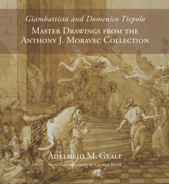 Giambattista and Domenico Tiepolo : Master Drawings from the Anthony J. Moravec Collection, Hardback Book