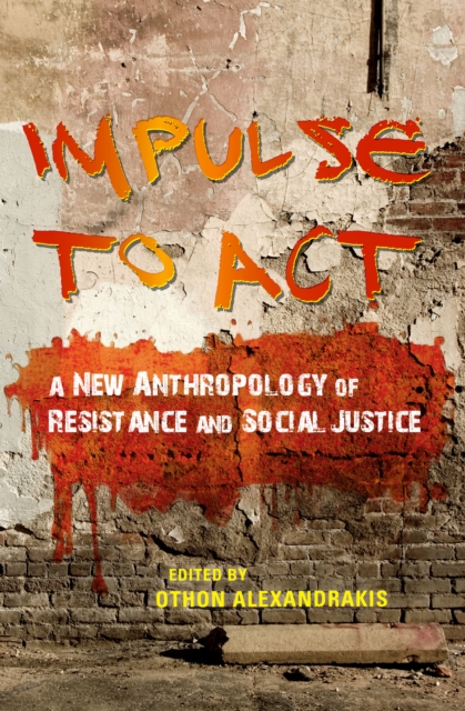 Impulse to Act : A New Anthropology of Resistance and Social Justice, PDF eBook