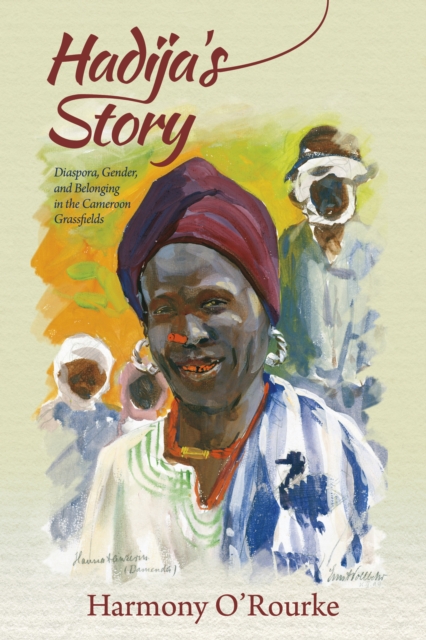 Hadija's Story : Diaspora, Gender, and Belonging in the Cameroon Grassfields, Hardback Book