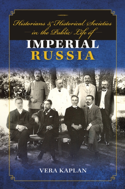 Historians and Historical Societies in the Public Life of Imperial Russia, Hardback Book