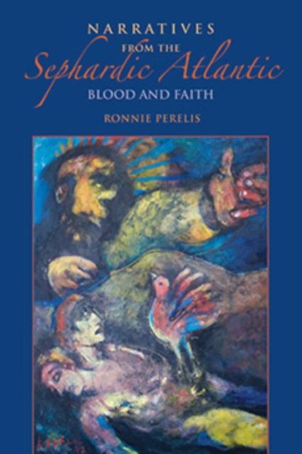 Narratives from the Sephardic Atlantic : Blood and Faith, Hardback Book