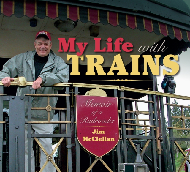 My Life with Trains : Memoir of a Railroader, EPUB eBook
