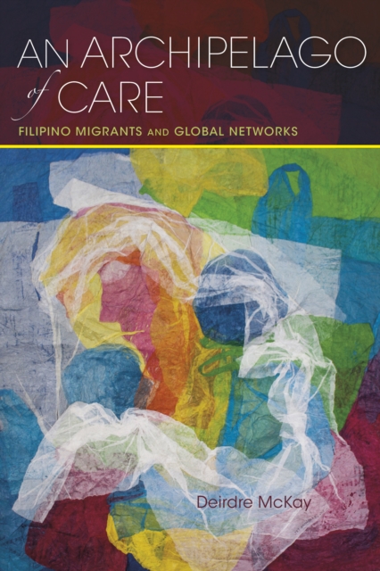 An Archipelago of Care : Filipino Migrants and Global Networks, Hardback Book