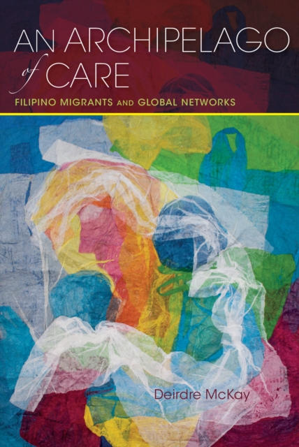 An Archipelago of Care : Filipino Migrants and Global Networks, EPUB eBook