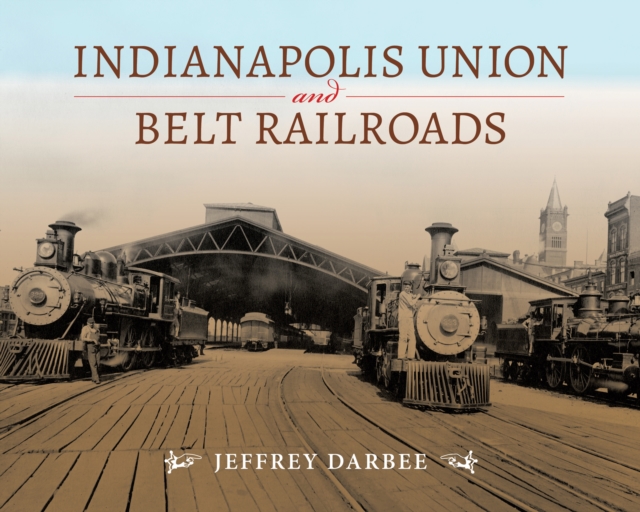 Indianapolis Union and Belt Railroads, Hardback Book