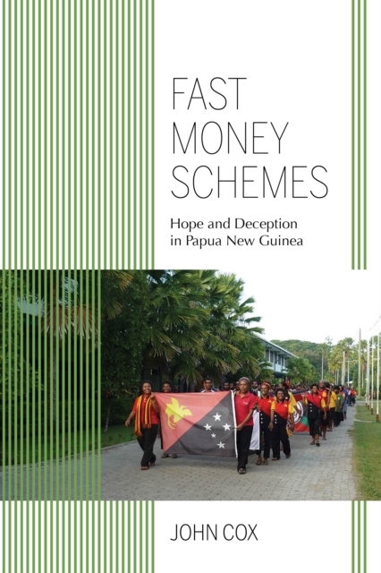 Fast Money Schemes : Hope and Deception in Papua New Guinea, Hardback Book