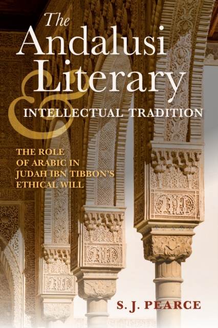 The Andalusi Literary and Intellectual Tradition : The Role of Arabic in Judah ibn Tibbon's Ethical Will, Hardback Book