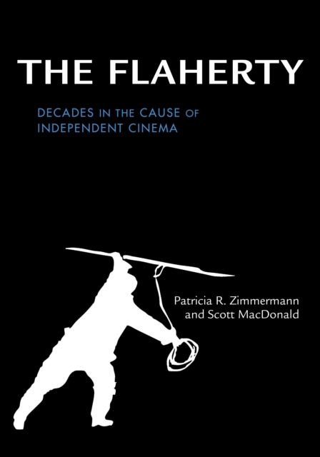 The Flaherty : Decades in the Cause of Independent Cinema, Hardback Book