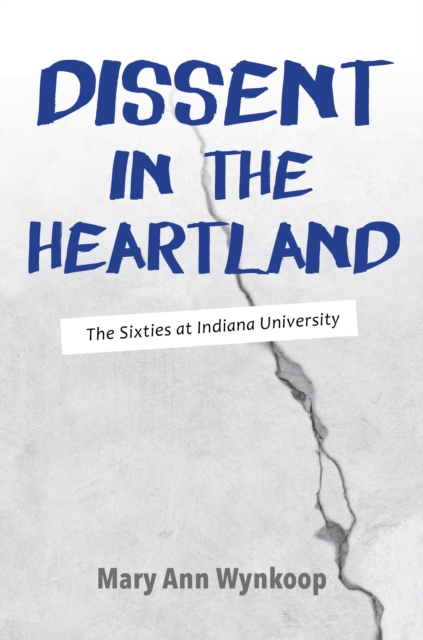 Dissent in the Heartland, Revised and Expanded Edition : The Sixties at Indiana University, Paperback / softback Book