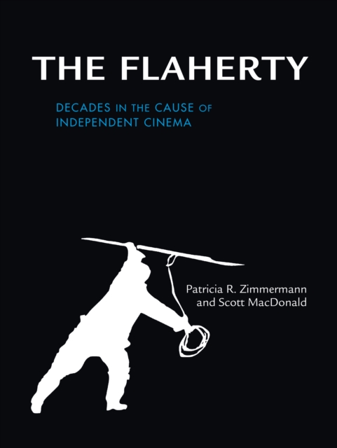 The Flaherty : Decades in the Cause of Independent Cinema, EPUB eBook
