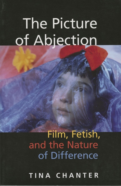The Picture of Abjection : Film, Fetish, and the Nature of Difference, EPUB eBook