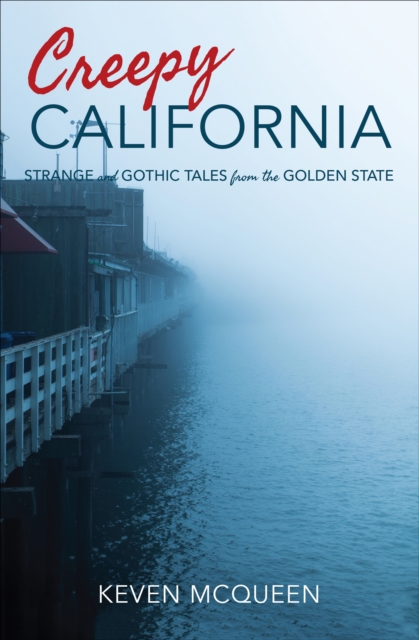 Creepy California : Strange and Gothic Tales from the Golden State, EPUB eBook