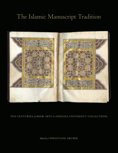 The Islamic Manuscript Tradition : Ten Centuries of Book Arts in Indiana University Collections, EPUB eBook