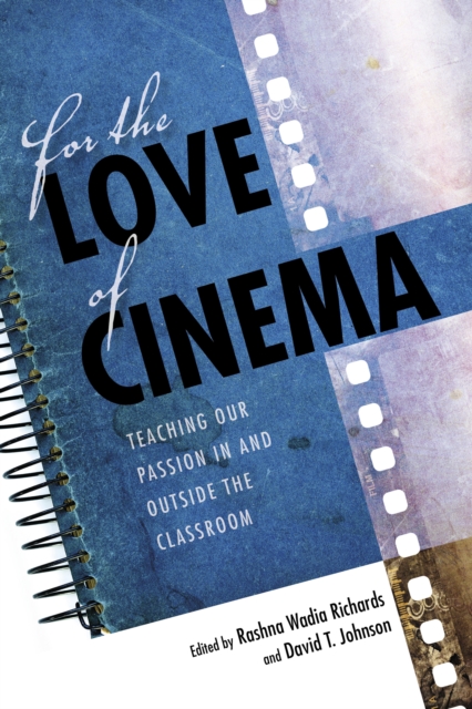 For the Love of Cinema : Teaching Our Passion In and Outside the Classroom, Hardback Book