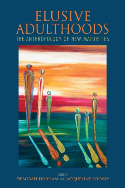 Elusive Adulthoods : The Anthropology of New Maturities, Hardback Book