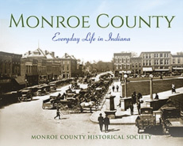 Monroe County : Everyday Life in Indiana, Hardback Book
