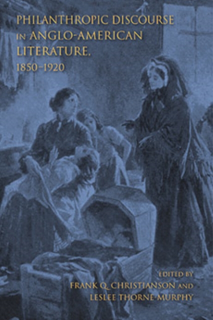 Philanthropic Discourse in Anglo-American Literature, 1850-1920, Paperback / softback Book