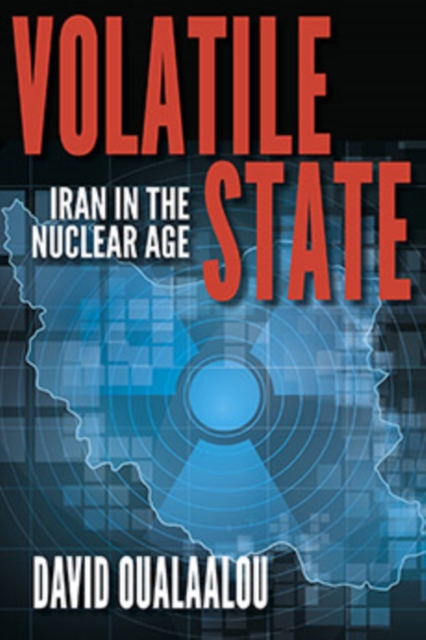 Volatile State : Iran in the Nuclear Age, Paperback / softback Book