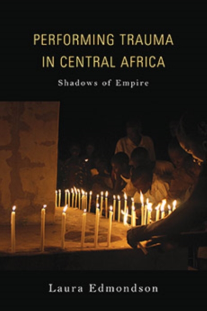 Performing Trauma in Central Africa : Shadows of Empire, Hardback Book