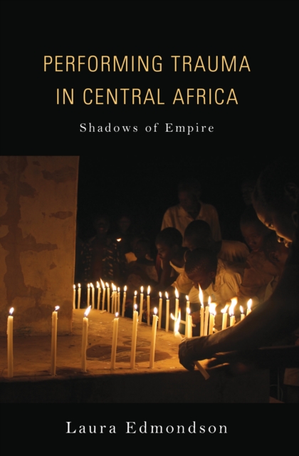 Performing Trauma in Central Africa : Shadows of Empire, PDF eBook