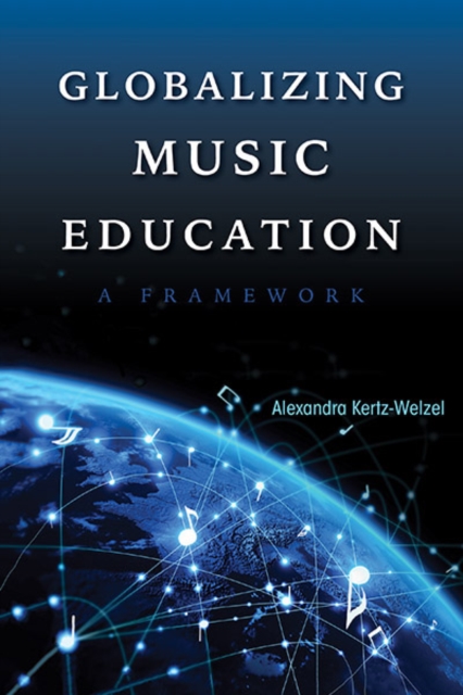 Globalizing Music Education : A Framework, Paperback / softback Book