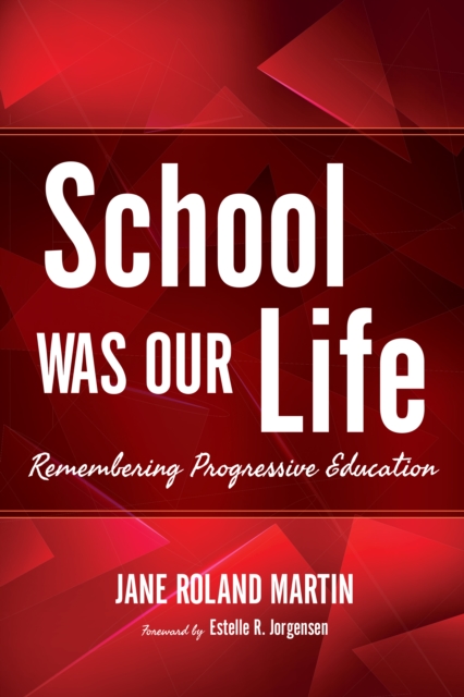 School Was Our Life : Remembering Progressive Education, PDF eBook