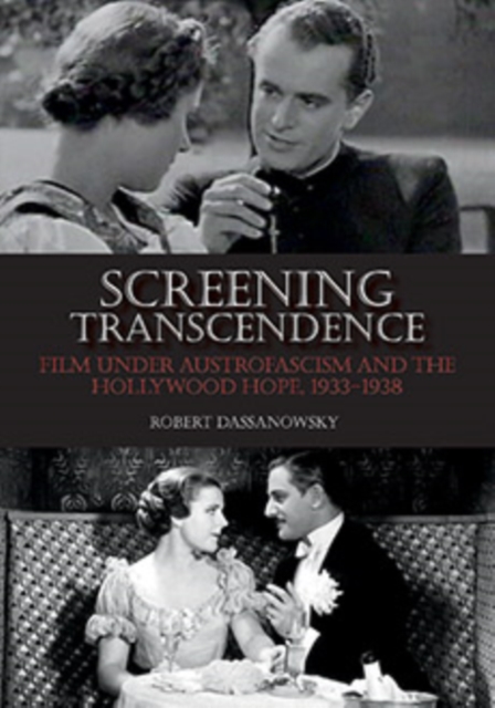 Screening Transcendence : Film under Austrofascism and the Hollywood Hope, 1933-1938, Hardback Book