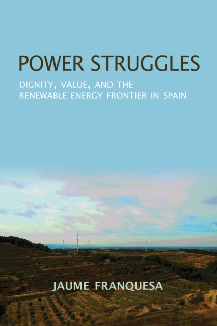 Power Struggles : Dignity, Value, and the Renewable Energy Frontier in Spain, PDF eBook