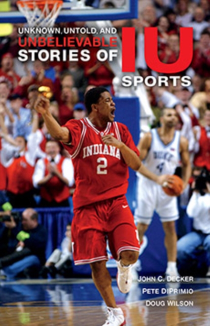 Unknown, Untold, and Unbelievable Stories of IU Sports, Hardback Book