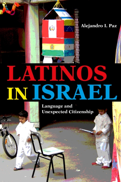 Latinos in Israel : Language and Unexpected Citizenship, Hardback Book