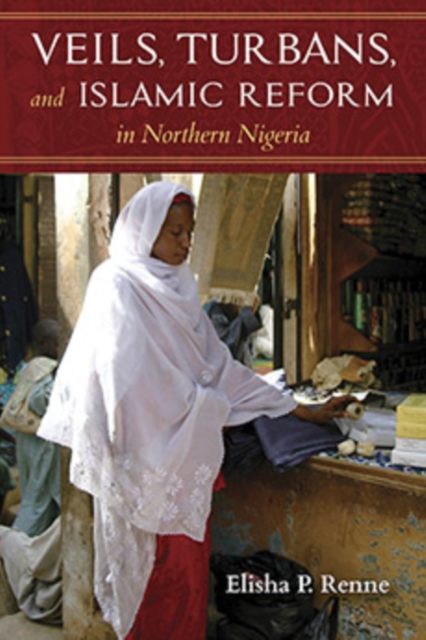 Veils, Turbans, and Islamic Reform in Northern Nigeria, Hardback Book