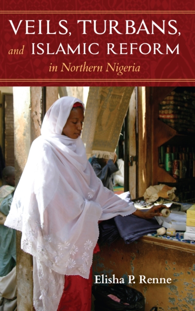 Veils, Turbans, and Islamic Reform in Northern Nigeria, EPUB eBook