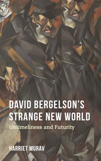David Bergelson's Strange New World : Untimeliness and Futurity, PDF eBook